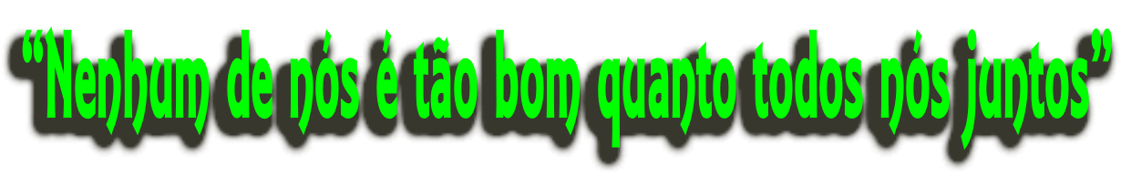 “Nenhum de nós é tão bom quanto todos nós juntos”