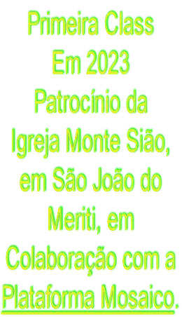Primeira Class em 2023 — Patrocínio da Igreja Monte Sião, em São João do Meriti, em colaboração com a Plataforma Mosaico.